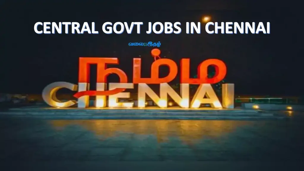 Want to work in Singara Chennai central government work Available now Apply